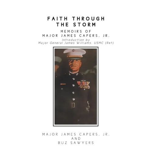 Faith Through the Storm: Memoirs of Major James Capers, Jr.