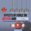 Effects of Force on Motion and Direction: Cool Science Experiments Grade 3 Children's Physics Books