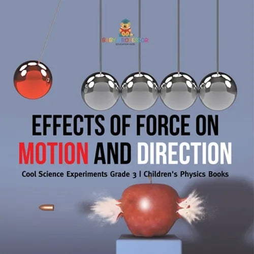 Effects of Force on Motion and Direction: Cool Science Experiments Grade 3 Children's Physics Books