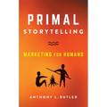 Primal Storytelling: Marketing for Humans