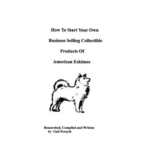 How To Start Your Own Business Selling Collectible Products Of American Eskimos