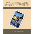 Watching God Woo the World: An Adult Exploration of God's Grand Story