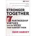 Stronger Together: Seven Partnership Virtues and the Vices That Subvert Them