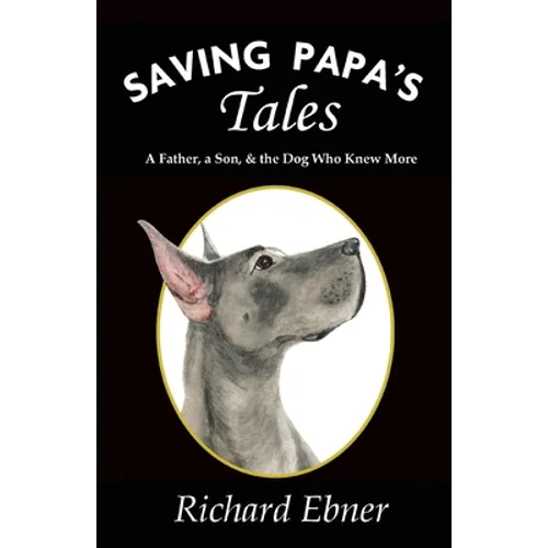 Saving Papa's Tales: A Father, a Son, & the Dog Who Knew More