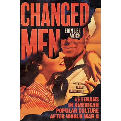 Changed Men: Veterans in American Popular Culture After World War II