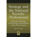 Strategy and the National Security Professional: Strategic Thinking and Strategy Formulation in the 21st Century