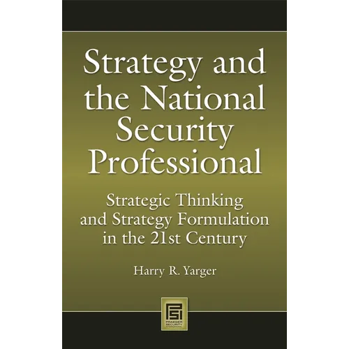 Strategy and the National Security Professional: Strategic Thinking and Strategy Formulation in the 21st Century