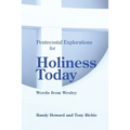 Pentecostal Explorations for Holiness Today: Words from Wesley