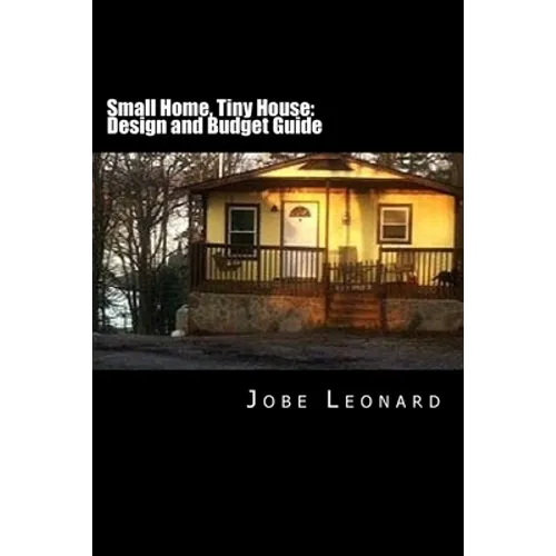 Small Home, Tiny House: Budget, Design, Estimate, and Secure Your Best Price