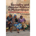 Sexuality and Gender Politics in Mozambique: Re-Thinking Gender in Africa