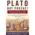 Plato, Not Prozac!: Applying Eternal Wisdom to Everyday Problems