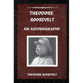 Theodore Roosevelt: An Autobiography