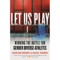 Let Us Play: Winning the Battle for Gender Diverse Athletes