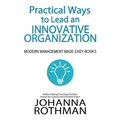 Practical Ways to Lead an Innovative Organization: Modern Management Made Easy, Book 3