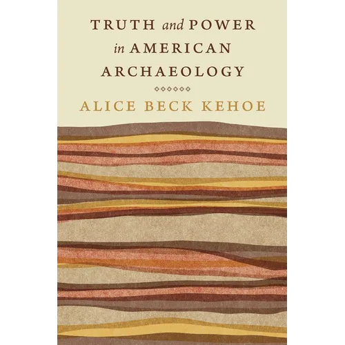 Truth and Power in American Archaeology