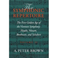 Symphonic Repertoire: The First Golden Age of the Viennese Symphony: Haydn, Mozart, Beethoven, and Schubert