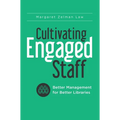 Cultivating Engaged Staff: Better Management for Better Libraries