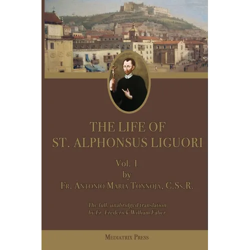The Life of St. Alphonsus Liguori: Vol. 1