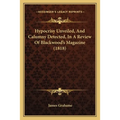 Hypocrisy Unveiled, And Calumny Detected, In A Review Of Blackwood's Magazine (1818)