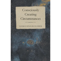 Consciously Creating Circumstances