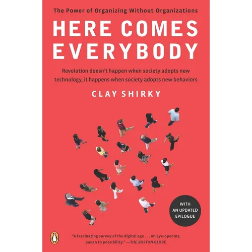 Here Comes Everybody: The Power of Organizing Without Organizations