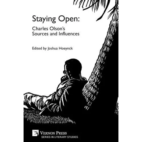 Staying Open: Charles Olson's Sources and Influences