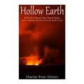 Hollow Earth: A History of Strange Tales, Bizarre Beliefs, and Conspiracy Theories about the Earth's Core