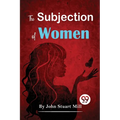 The Subjection Of Women