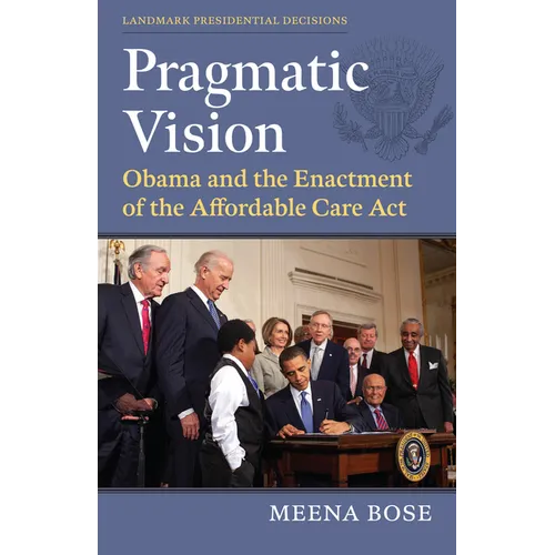 Pragmatic Vision: Obama and the Enactment of the Affordable Care ACT
