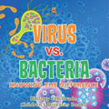 Virus vs. Bacteria Knowing the Difference - Biology 6th Grade Children's Biology Books