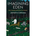 Imagining Eden: Black Theology and the Search for Paradise