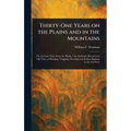 Thirty-One Years on the Plains and in the Mountains