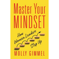 Master Your Mindset: How Women Leaders Step Up