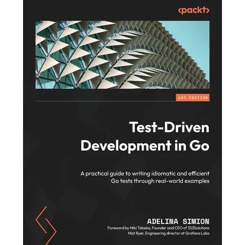 Test-Driven Development in Go: A practical guide to writing idiomatic and efficient Go tests through real-world examples