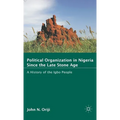 Political Organization in Nigeria Since the Late Stone Age: A History of the Igbo People