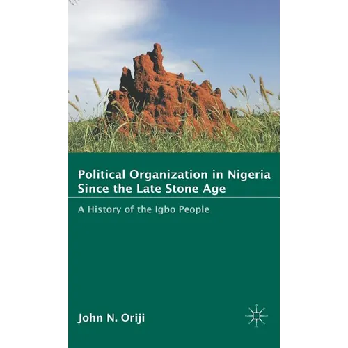 Political Organization in Nigeria Since the Late Stone Age: A History of the Igbo People