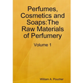 Perfumes, Cosmetics and Soaps: The Raw Materials of Perfumery: Volume 1