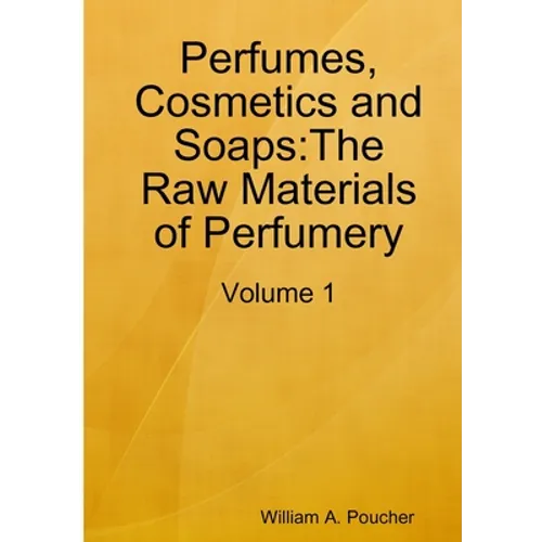 Perfumes, Cosmetics and Soaps: The Raw Materials of Perfumery: Volume 1