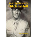 Joe Hightower's Hitch in Hell: A Soldier's Story Through World War II Based on Five Personal Journals
