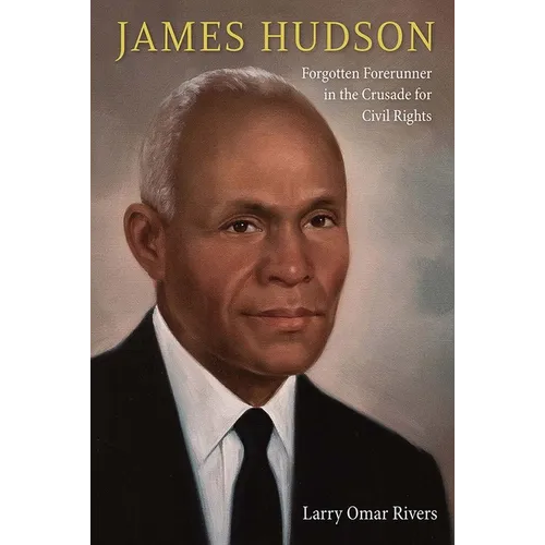 James Hudson: Forgotten Forerunner in the Crusade for Civil Rights - Hardcover