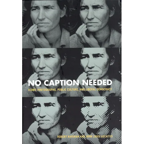 No Caption Needed: Iconic Photographs, Public Culture, and Liberal Democracy
