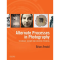 Alternate Processes in Photography: Technique, History, and Creative Potential