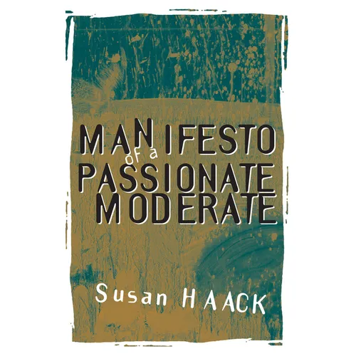Manifesto of a Passionate Moderate: Unfashionable Essays