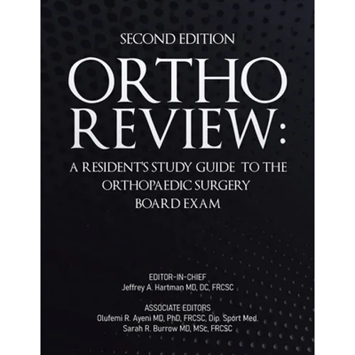 Ortho Review: A Resident's Study Guide to the Orthopaedic Surgery Board Exam (Second Edition)