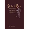Strike It Rich - Prospecting for Gold and Silver - Colorado, 1895