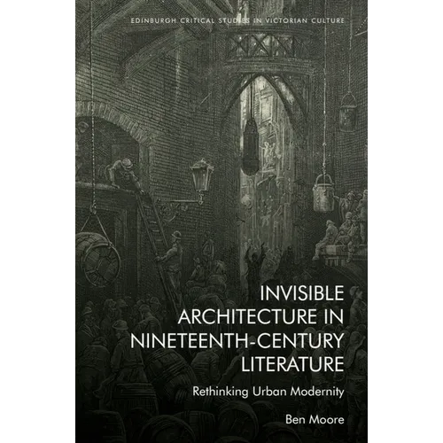 Invisible Architecture in Nineteenth-Century Literature: Rethinking Urban Modernity