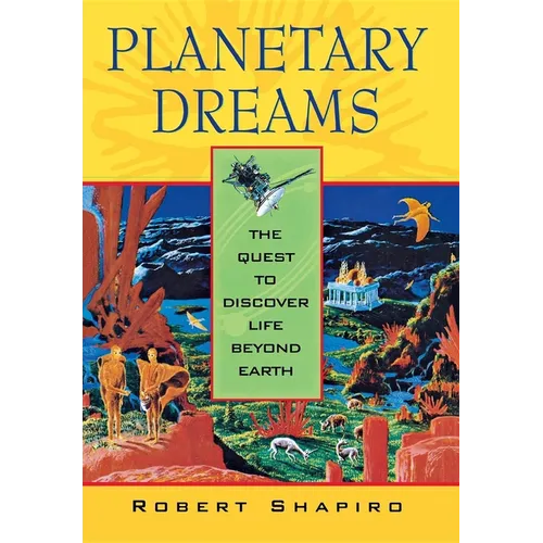 Planetary Dreams: The Quest to Discover Life Beyond Earth