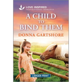A Child to Bind Them: An Uplifting Inspirational Romance
