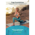 Yoga Foundations (A Beginner's Guide to a Mindful Practice)