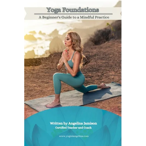 Yoga Foundations (A Beginner's Guide to a Mindful Practice)
